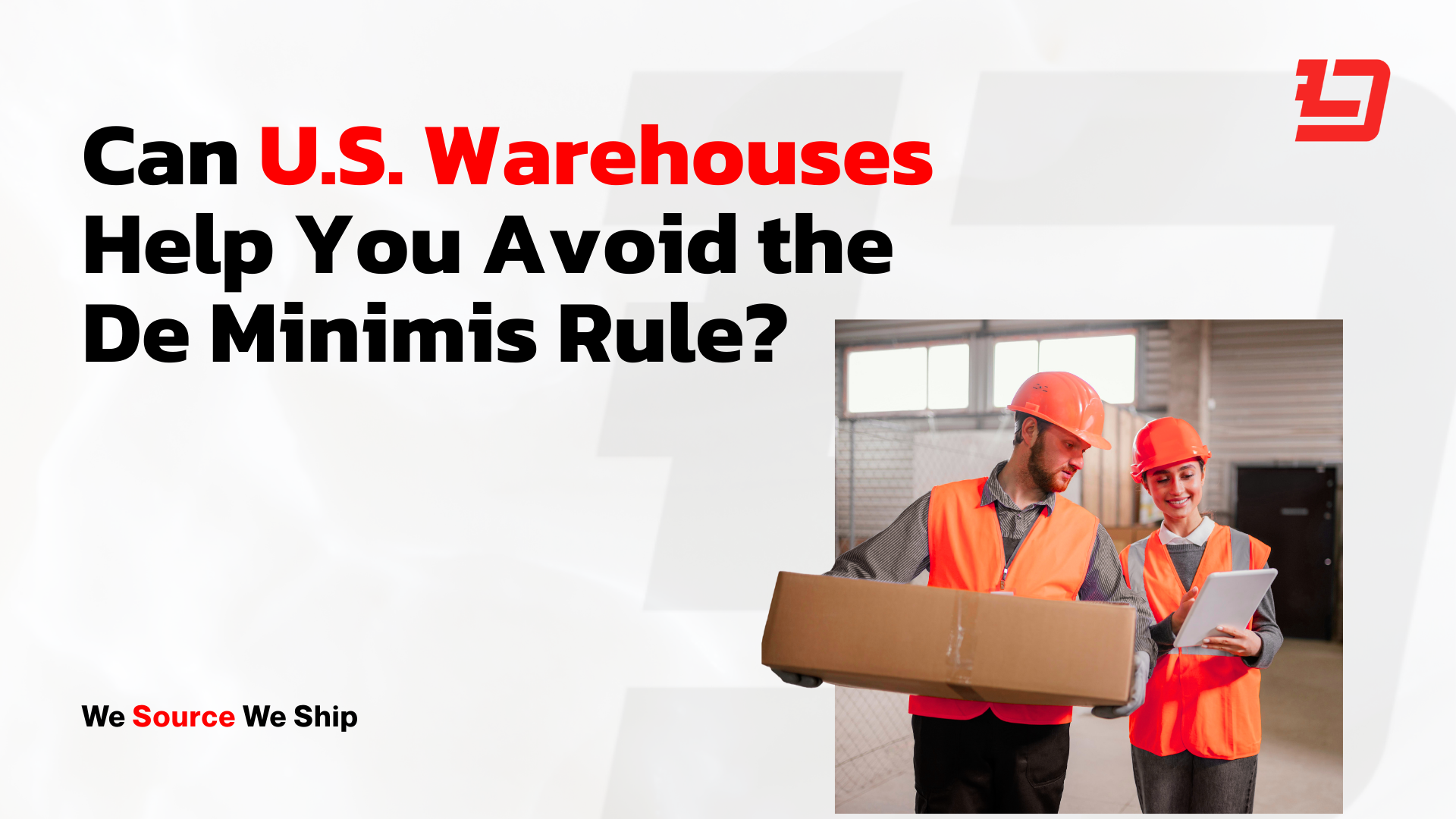 Can U.S. Warehouses Help You Avoid the De Minimis Rule?