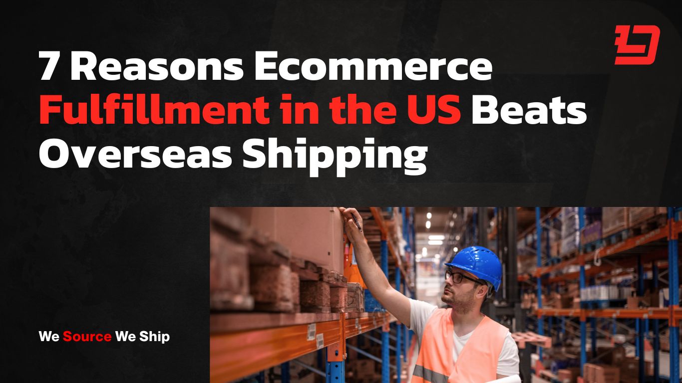 7 Reasons Ecommerce Fulfillment in the US Beats Overseas Shipping